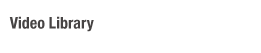 Video Library